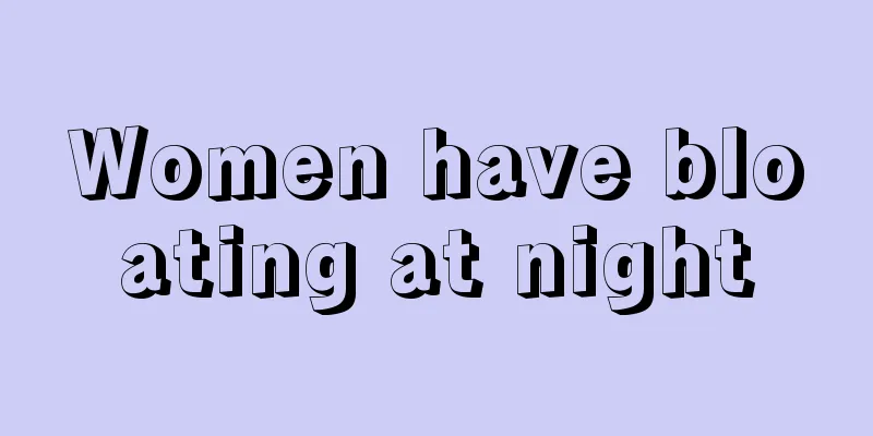 Women have bloating at night