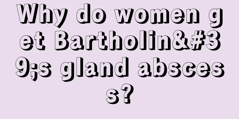 Why do women get Bartholin's gland abscess?