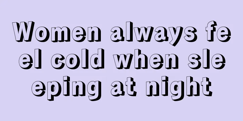 Women always feel cold when sleeping at night