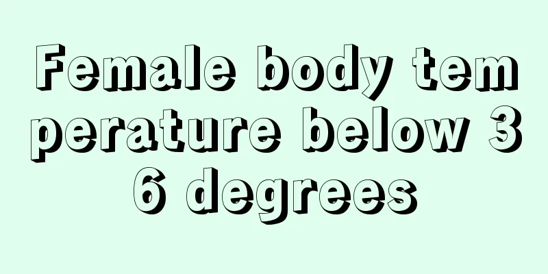 Female body temperature below 36 degrees