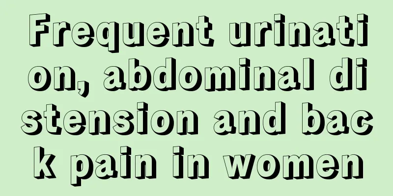 Frequent urination, abdominal distension and back pain in women