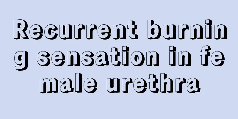 Recurrent burning sensation in female urethra