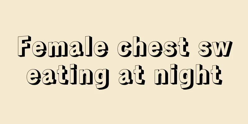 Female chest sweating at night