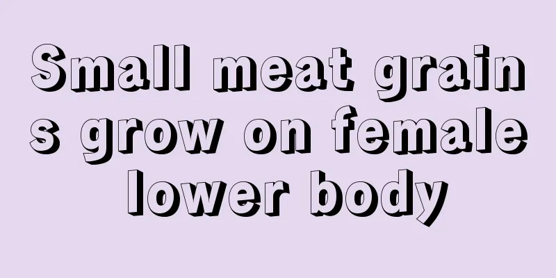 Small meat grains grow on female lower body