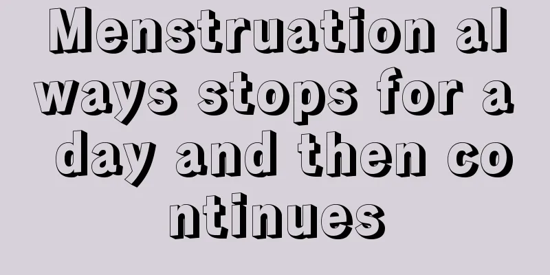 Menstruation always stops for a day and then continues