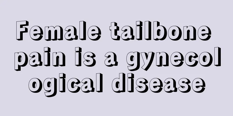 Female tailbone pain is a gynecological disease