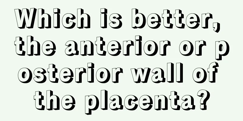 Which is better, the anterior or posterior wall of the placenta?