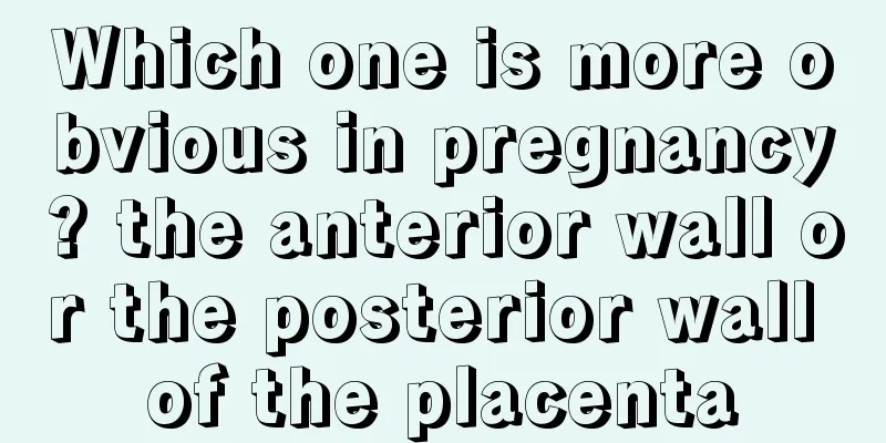 Which one is more obvious in pregnancy? the anterior wall or the posterior wall of the placenta