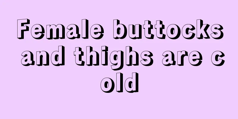 Female buttocks and thighs are cold