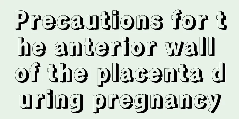 Precautions for the anterior wall of the placenta during pregnancy