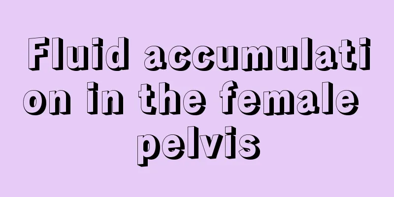 Fluid accumulation in the female pelvis