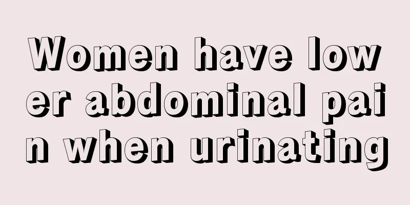 Women have lower abdominal pain when urinating