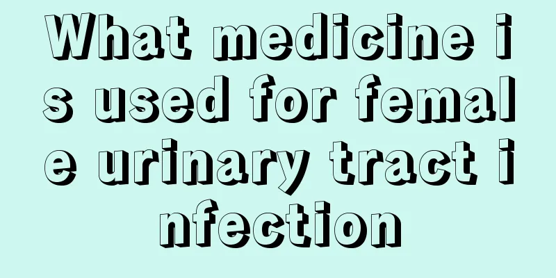 What medicine is used for female urinary tract infection