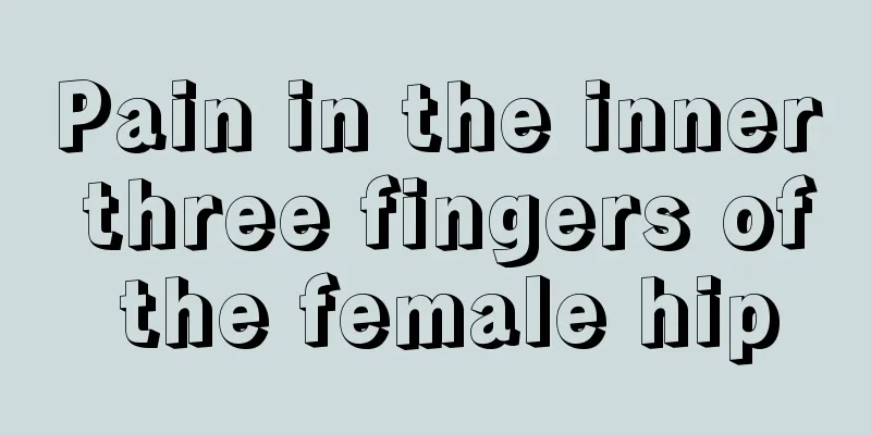 Pain in the inner three fingers of the female hip