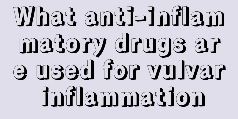 What anti-inflammatory drugs are used for vulvar inflammation