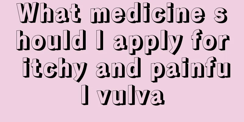 What medicine should I apply for itchy and painful vulva