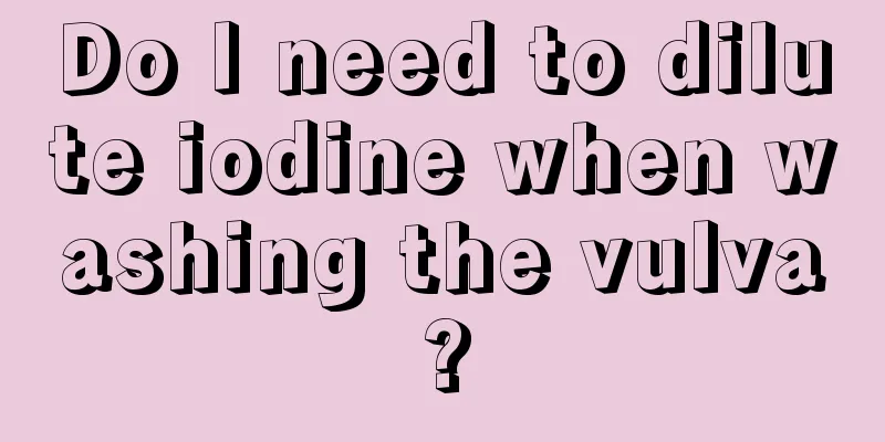 Do I need to dilute iodine when washing the vulva?