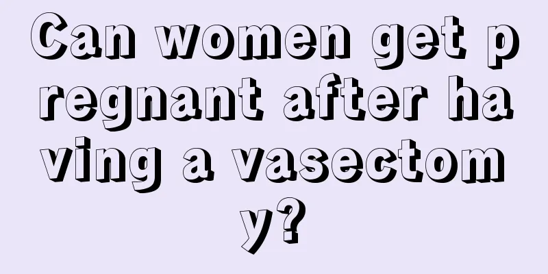 Can women get pregnant after having a vasectomy?