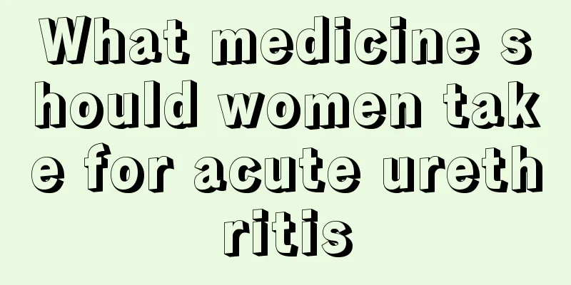 What medicine should women take for acute urethritis