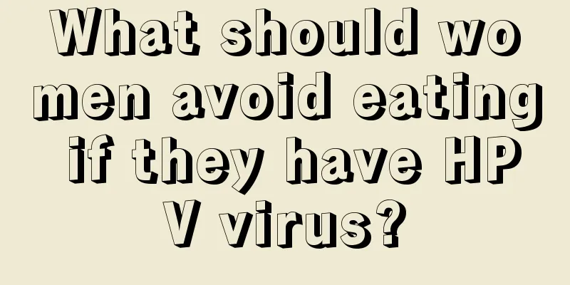 What should women avoid eating if they have HPV virus?