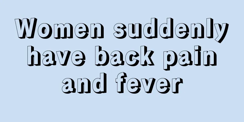 Women suddenly have back pain and fever