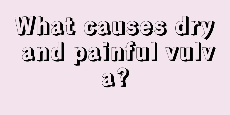 What causes dry and painful vulva?