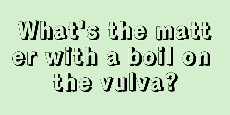 What's the matter with a boil on the vulva?