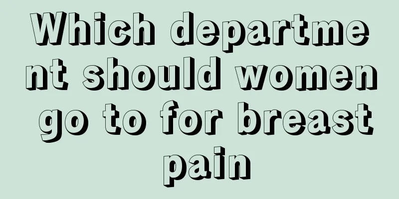 Which department should women go to for breast pain