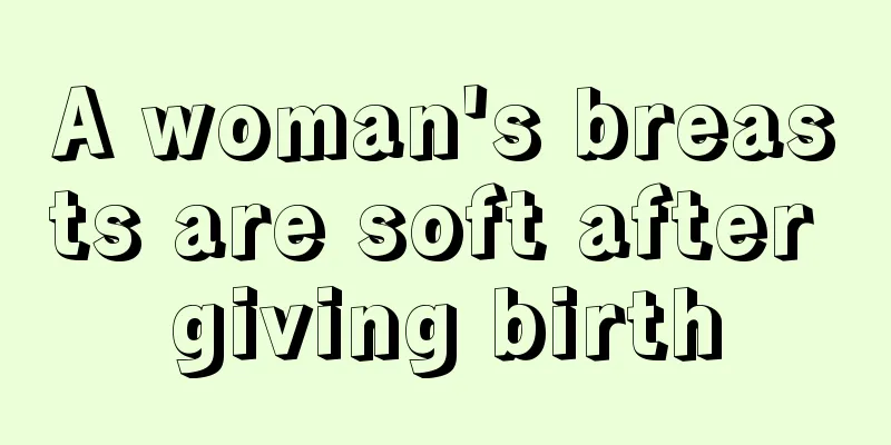 A woman's breasts are soft after giving birth