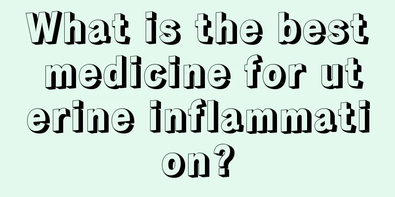 What is the best medicine for uterine inflammation?