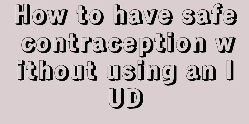 How to have safe contraception without using an IUD