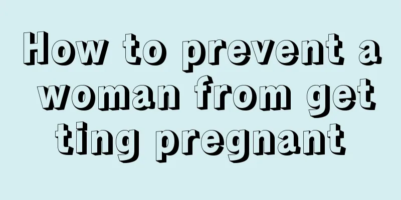 How to prevent a woman from getting pregnant