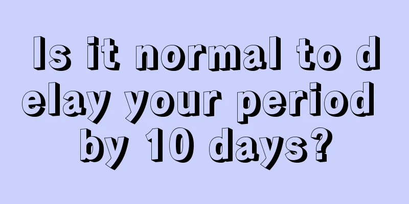 Is it normal to delay your period by 10 days?