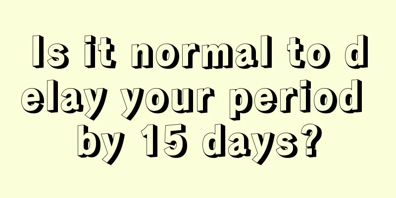 Is it normal to delay your period by 15 days?