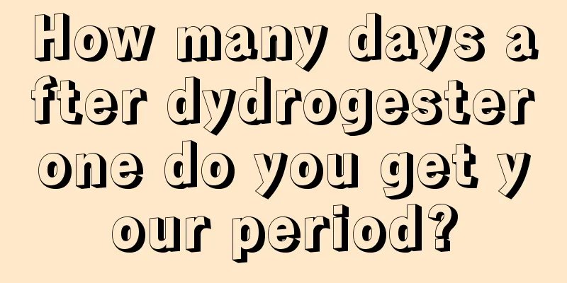 How many days after dydrogesterone do you get your period?