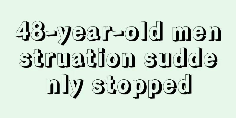 48-year-old menstruation suddenly stopped