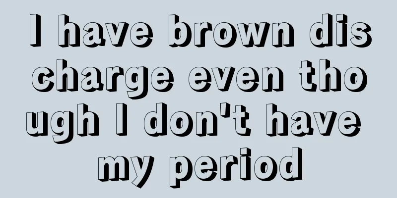 I have brown discharge even though I don't have my period