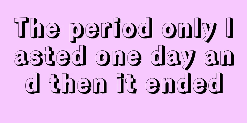 The period only lasted one day and then it ended