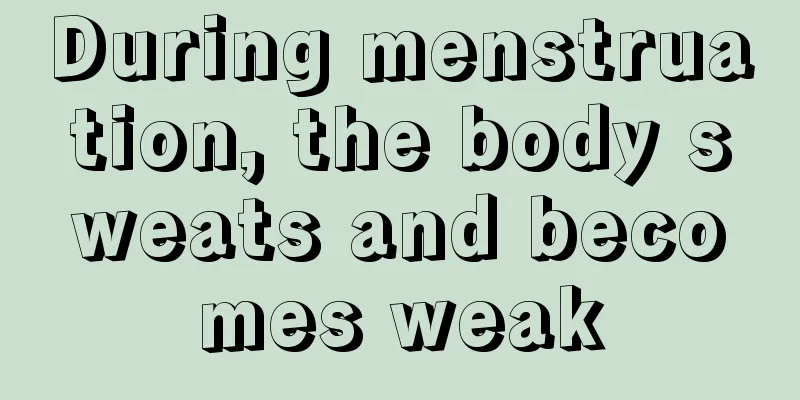 During menstruation, the body sweats and becomes weak