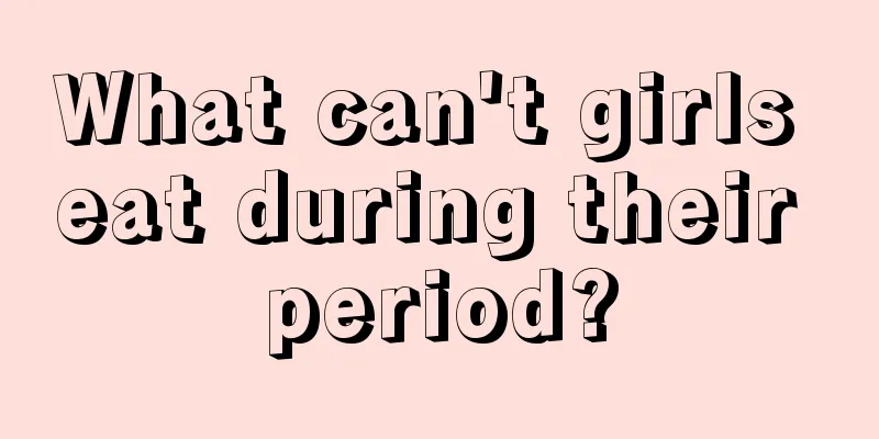 What can't girls eat during their period?