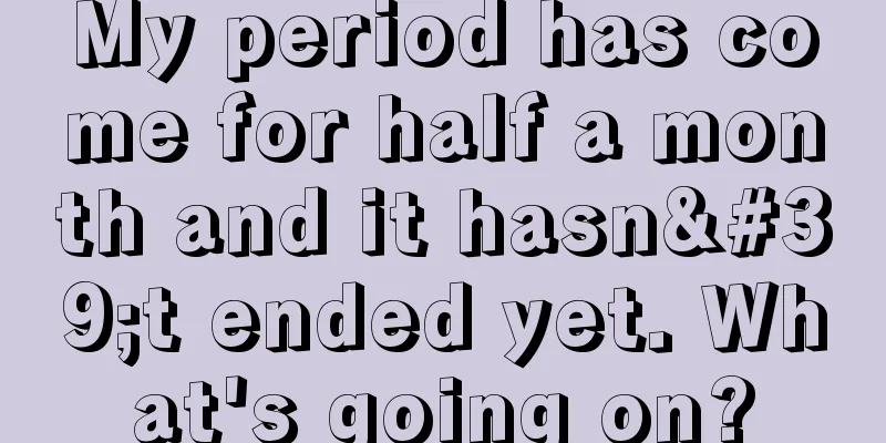 My period has come for half a month and it hasn't ended yet. What's going on?