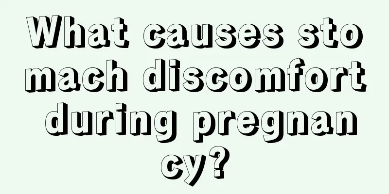 What causes stomach discomfort during pregnancy?