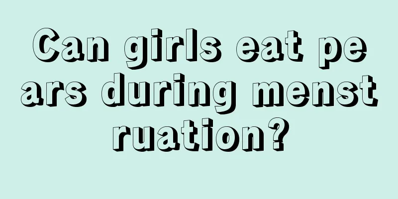 Can girls eat pears during menstruation?