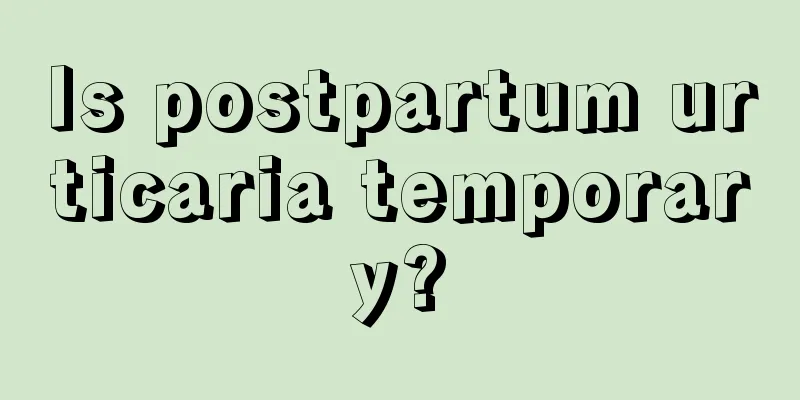 Is postpartum urticaria temporary?