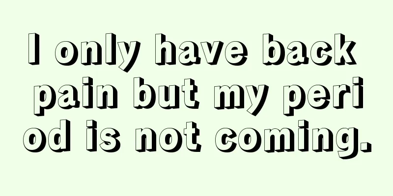 I only have back pain but my period is not coming.