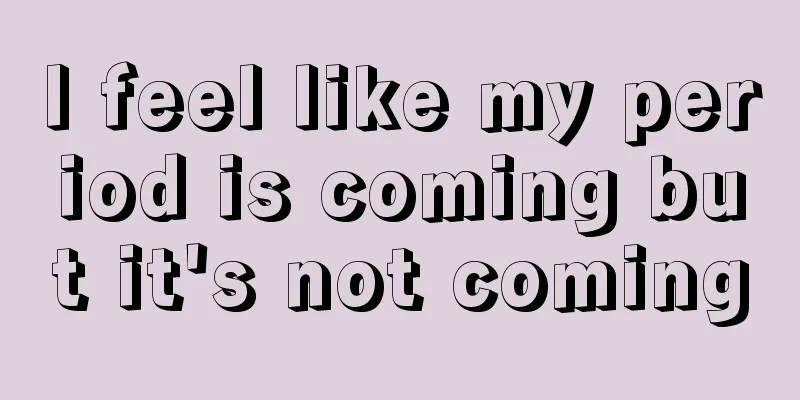 I feel like my period is coming but it's not coming