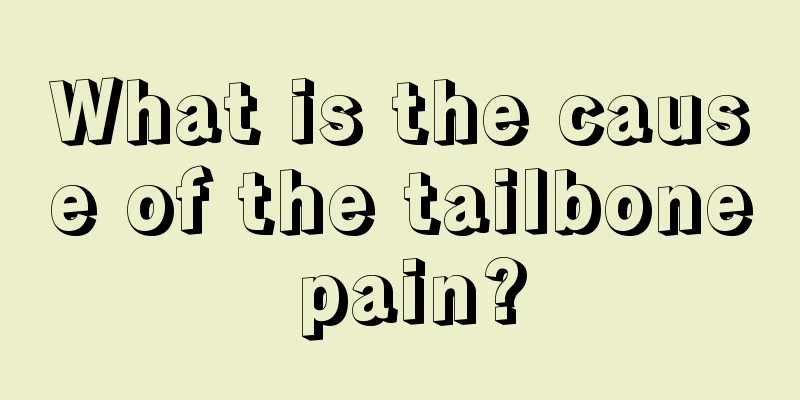 What is the cause of the tailbone pain?