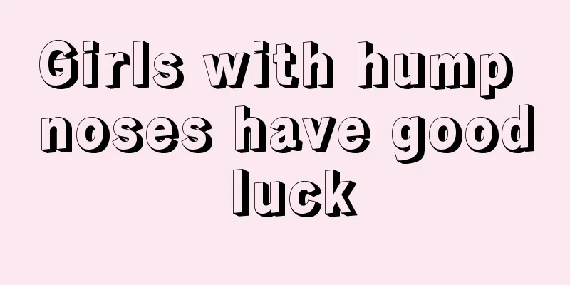 Girls with hump noses have good luck