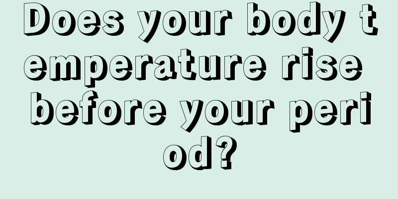 Does your body temperature rise before your period?