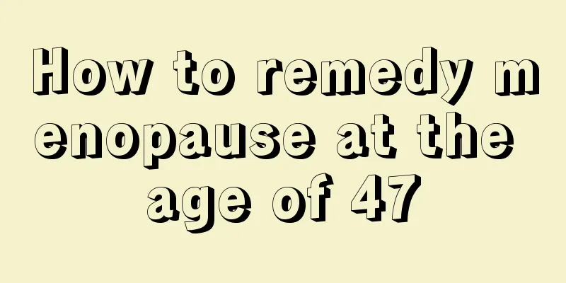 How to remedy menopause at the age of 47